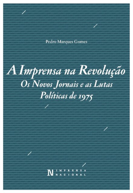 A Imprensa na Revolução - Os Novos Jornais e as Lutas Políticas de 1975