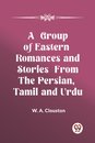 A Group of Eastern Romances and Stories from the Persian, Tamil and Urdu (Edition2023)