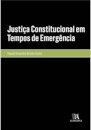 Justiça Constitucional em Tempos de Emergência