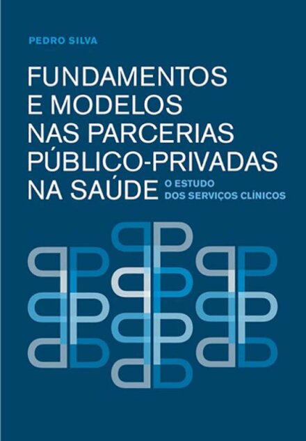 Fundamentos e Modelos nas Parcerias Público-Privadas na Saúde.O Estudo dos Serviços Clínicos