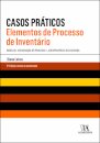 Casos Práticos - Elementos De Processo De Inventário - Modelos: Instauração Do Processo / Jurisprudência Selecionada 2ª Edição