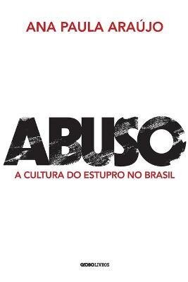 Abuso: A Cultura Do Estupro No Brasil