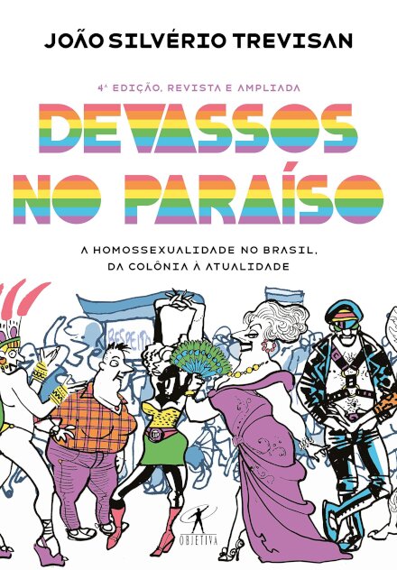 Devassos no Paraiso - A homossexualidade no Brasil da colonia a atualidade