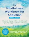 The Mindfulness Workbook for Addiction : A Guide to Coping with the Grief, Stress, and Anger that Trigger Addictive Behaviors