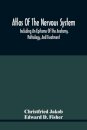 Atlas Of The Nervous System, Including An Epitome Of The Anatomy, Pathology, And Treatment