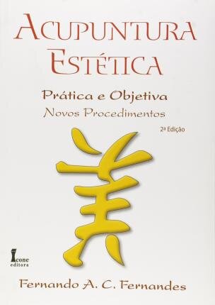 Acupuntura Estética. Prática E Objetiva. Novos Procedimentos