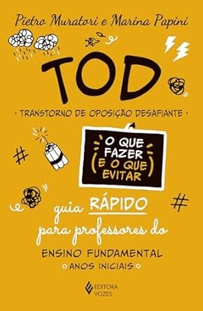 TOD - Transtorno de Oposição Desafiante - O que fazer e o que evitar: Guia rápido para professores do Ensino Fundamental: anos iniciais