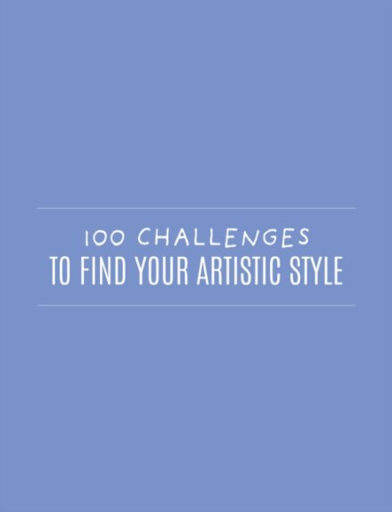 100 Challenges to Find Your Artistic Style