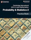 Cambridge International AS & A-Level Mathematics Probability and Statistics 2 Practice Book