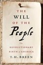 The Will Of The People The Revolutionary Birth Of America