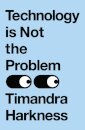 Technology is Not the Problem
