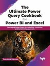 Ultimate Power Query Cookbook for Power BI and Excel