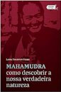 Mahamudra: Como Descobrir A Nossa Verdadeira Natureza