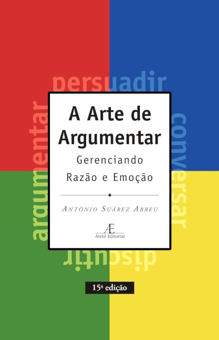 Arte de Argumentar, A: gerenciando razão e emoção