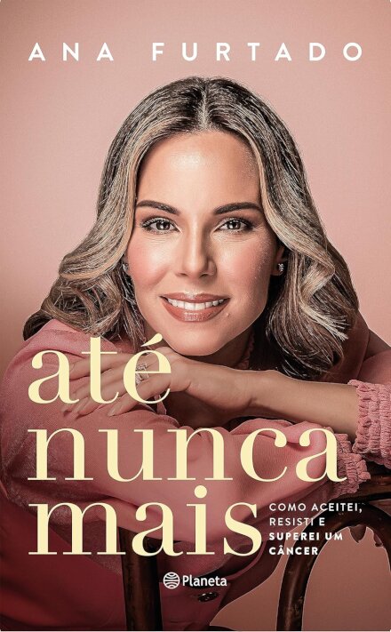 Até Nunca Mais: Como Aceitei, Resisti E Superei Um Câncer
