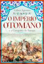 O Império Otomano e a Conquista da Europa