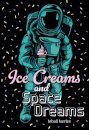 Ice Creams and Space Dreams
