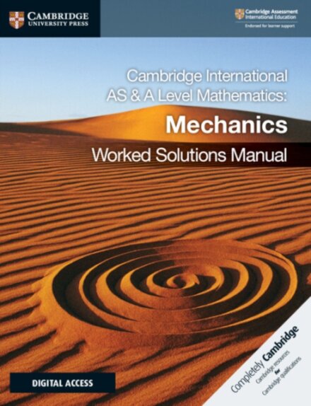 Cambridge International AS & A Level Mathematics Mechanics Worked Solutions Manual  with Digital Access