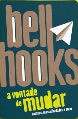 A Vontade De Mudar: Homens, Masculinidades E Amor