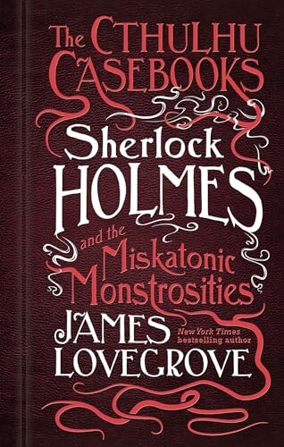 The Cthulhu Casebooks - Sherlock Holmes And The Miskatonic Monstrosities