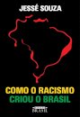Como o racismo criou o Brasil