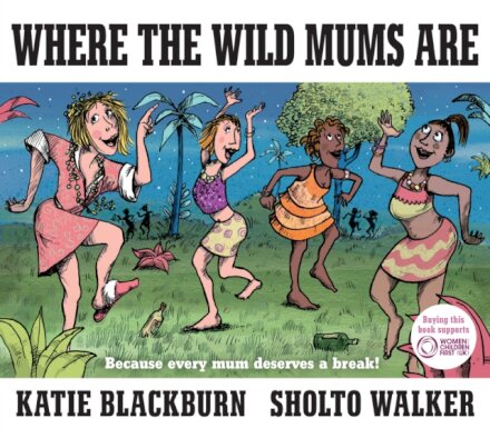 Where The Wild Mums Are
