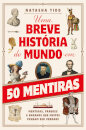 Uma Breve História do Mundo em 50 Mentiras