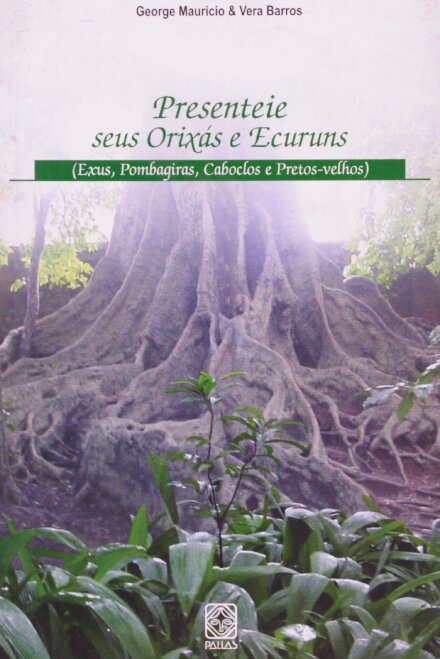 Presenteie Seus Orixás E Ecuruns: Exus, Pombagiras, Caboclos