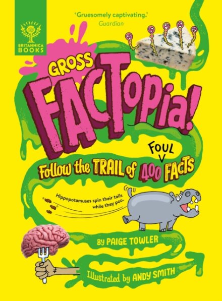 Gross FACTopia! : Follow the Trail of 400 Foul Facts [Britannica]