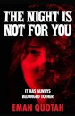 The Night is Not For You