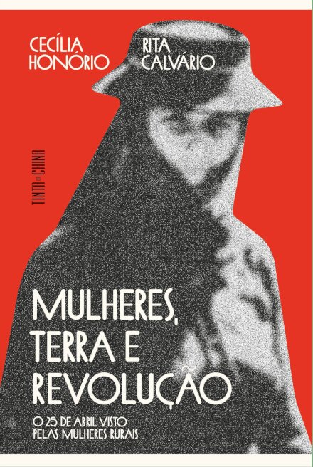 Mulheres, Terra e Revolução. O 25 de Abril visto pelas mulheres rurais