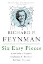 Six Easy Pieces : Essentials of Physics Explained by Its Most Brilliant Teacher