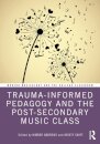 Trauma-Informed Pedagogy and the Post-Secondary Music Class
