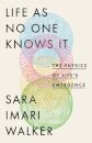 Life As No One Knows It : The Physics of Life's Emergence
