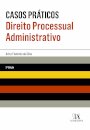 Casos Práticos De Direito Processual Administrativo - 3ª Edição