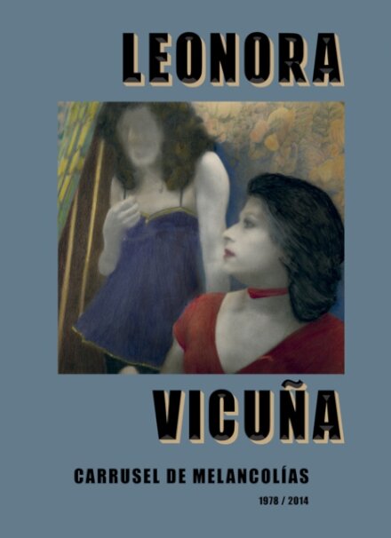 Leonora Vicuna: Carrusel de Melancolias