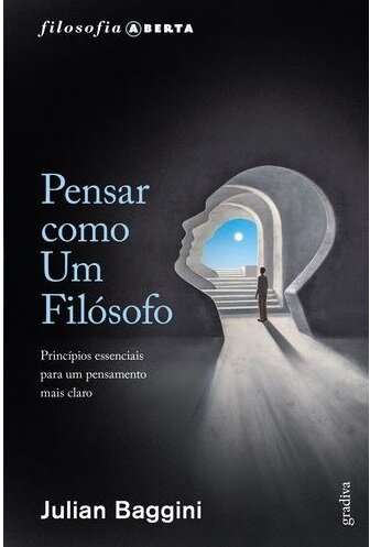 Pensar Como Um Filósofo: Princípios Essenciais Para Um Pensamento Mais Claro