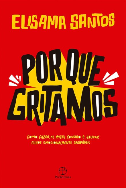 Por que gritamos: como fazer as pazes consigo e educar filho