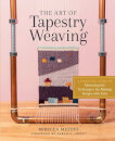The Art of Tapestry Weaving: A complete Guide to Mastering the Techniques for Making images with ya