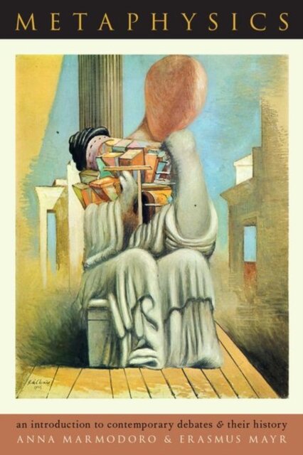 Metaphysics : An Introduction to Contemporary Debates and Their History