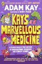 Kay's Marvellous Medicine : A Gross and Gruesome History of the Human Body