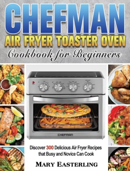 Chefman Air Fryer Toaster Oven Cookbook for Beginners