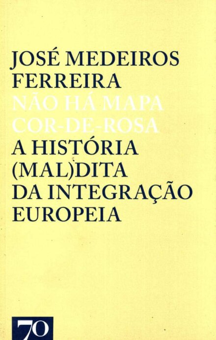 Não Há Mapa Cor-de-Rosa - A História (Mal)dita da Integração Europeia