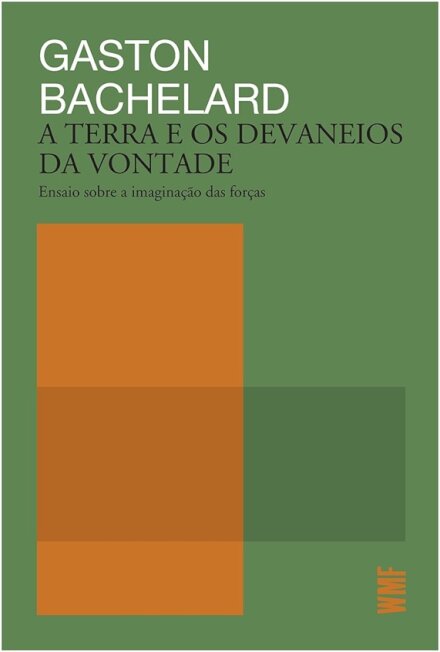 Terra e os devaneios da vontade, A: ensaio sobre a imaginaçã