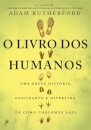 O Livro dos Humanos - Uma Breve História, Fascinante e Divertida, de como Chegámos Aqui