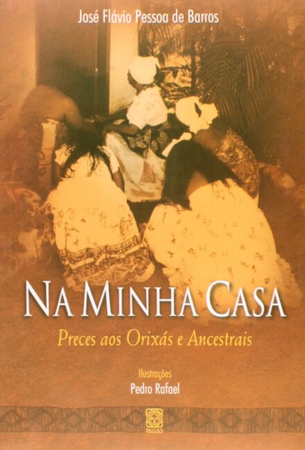 Na Minha Casa: Preces Aos Orixás E Ancestrais