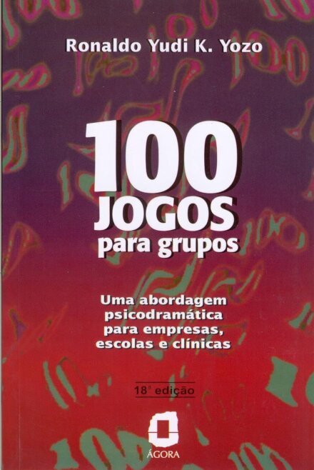 100 Jogos Para Grupos: Abordagem Psicodramática Para Empresa