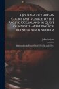 A Journal of Captain Cook's Last Voyage to the Pacific Ocean, and in Quest of a North-west Passage, Between Asia & America [microform]