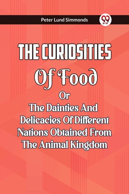 The Curiosities Of Food Or The Dainties And Delicacies Of Different Nations Obtained From The Animal Kingdom