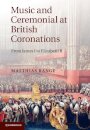 Music and Ceremonial at British Coronations